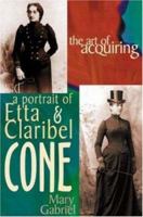 The Art of Acquiring: A Portrait of Etta and Claribel Cone 1890862061 Book Cover