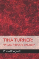 TINA TURNER: "P" is for "PRIVATE DANCER" B0C63RJ7LY Book Cover