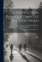 L'Instruction Publique Dans Les tats Du Nord: Sude--Norwge--Danemark 1021725323 Book Cover