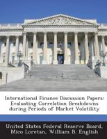 International Finance Discussion Papers: Evaluating Correlation Breakdowns during Periods of Market Volatility 1288732414 Book Cover