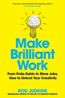 Make Brilliant Work: From Picasso to Steve Jobs, How to Unlock Your Creativity and Succeed 152906015X Book Cover