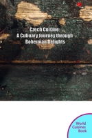 Czech Cuisine: A Culinary Journey through Bohemia and Moravia (World Cuisines Book) B0CJL9SYZJ Book Cover