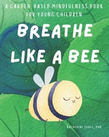 Breathe Like A Bee: A Garden-Based Mindfulness Book For Young Children B0GZZFX3FS Book Cover