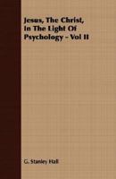 Jesus, The Christ, In The Light Of Psychology - Vol II 1147422451 Book Cover