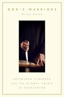 God's Warriors: Religious Violence and the Global Crisis of Secularism 0197813550 Book Cover