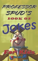 Professor Spud's Book of Jokes: Good Clean Jokes for Kids Six and Up B0FC2Q2DHN Book Cover