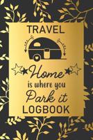 Home Is Where You Park It: Travel Logbook: Camping Keepsake Diary Notebook For Full Time RVers: Gold Leaf Floral Design 1080457208 Book Cover