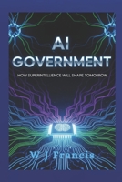AI Government: How Superintelligence Will Shape Tomorrow B0FQ4RDX2B Book Cover