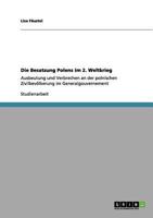 Die Besatzung Polens im 2. Weltkrieg: Ausbeutung und Verbrechen an der polnischen Zivilbevölkerung im Generalgouvernement 3656146098 Book Cover