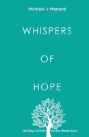 Whispers of Hope: 365 Day of Truth for the Weary Soul 1968559035 Book Cover