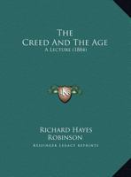 The Creed and the Age: A Lecture 1104487012 Book Cover