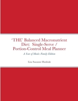 'THE' Balanced Macronutrient Diet: Single-Serve / Portion-Control Meal Planner: A Year of Meals: Family Edition 1387463829 Book Cover