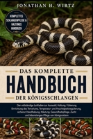 DAS KOMPLETTE HANDBUCH DER KÖNIGSSCHLANGEN: Der vollständige Leitfaden zur Auswahl, Haltung, Fütterung, Einrichtung des Terrariums, Temperatur- und ... und lebenslangen Pflege vo (German Edition) B0HBN5Z7G8 Book Cover