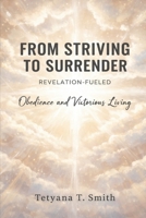 From Striving to Surrender: Revelation-Fueled Obedience and Victorious Living B0GDTTM2Q3 Book Cover
