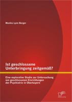 Ist Geschlossene Unterbringung Zeitgem Eine Explorative Studie Zur Untersuchung Von Geschlossenen Einrichtungen Der Psychiatrie in Oberbayern 3842891466 Book Cover