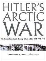 Hitler's Arctic War: The Wehrmacht in Lapland, Norway and Finland 1940-1945 147388456X Book Cover