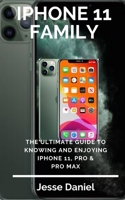 iPhone 11 Family: The Ultimate Guide to Knowing and Enjoying iPhone 11, Pro & Pro Max 1696120934 Book Cover