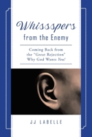 Whissspers from the Enemy: Coming Back from the "Great Rejection" Why God Wants You! B0FN9FVSLZ Book Cover