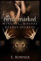 Twice Marked Witches and Wolves: Deadly Secrets Novella B08JDTRLP3 Book Cover