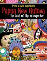Papua New Guinea: The Land of the Unexpected 1923425277 Book Cover