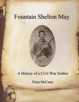 Fountain Shelton May: A History of a Civil War Soldier 1943581061 Book Cover