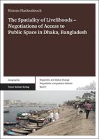 The Spatiality of Livelihoods: Negotiations of Access to Public Space in Dhaka, Bangladesh 351510321X Book Cover