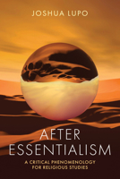 After Essentialism: A Critical Phenomenology for Religious Studies (Contending Modernities) 0268211620 Book Cover