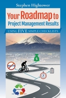 Your Roadmap to Project Management Results: Using Five Simple Checklists 1706213999 Book Cover