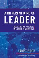 A Different Kind of Leader: Accelerating Progress in a World of Disruption 1781332983 Book Cover