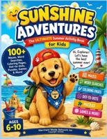 Sunshine Adventures, The Ultimate Summer Activity Book For kids: he Ultimate Summer Activity Book For kids (Sunshine Adventures Ultimate Activity Book) B0H77GVP9V Book Cover