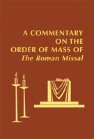 A Commentary on the Order of Mass of The Roman Missal : A New English Translation 0814660177 Book Cover