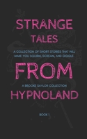 Strange Tales From Hypnoland: Short stories that will make you squirm, scream, and giggle. 1691107220 Book Cover