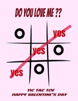 tic tac toe happy valentine's day : do you love me ? perfect fun book for happy valentines: tic tac toe game for coffe table,drinking game, travel games for airplane B083XGJXB8 Book Cover