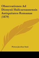 Observationes Ad Dionysii Halicarnassensis Antiquitates Romanas (1879) (Latin Edition) 1104301199 Book Cover
