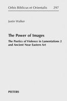 The Power of Images: The Poetics of Violence in Lamentations 2 and Ancient Near Eastern Art 9042949856 Book Cover