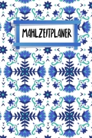 Mahlzeitplaner: Essensplaner | Zum Ausfüllen | 120 Seiten | Wochenübersicht | Mahlzeiten | Menü | Kochplaner | Frühstück Mittagessen Abendessen Snack ... | Motiv: Nordische Blumen (German Edition) 1656933160 Book Cover
