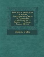 Essai sur le principe de la morale évolutionniste d'après la Philosophie synthétique de H. Spencer 1287675026 Book Cover