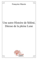 Une autre Histoire de Séléné, Déesse de la pleine Lune (French Edition) 2332505954 Book Cover