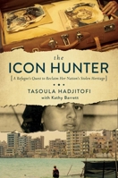 The Icon Hunter: A Refugee's Quest to Reclaim Her Nation's Stolen Heritage 1681773236 Book Cover