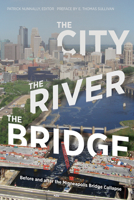 The City, the River, the Bridge: Before and after the Minneapolis Bridge Collapse 0816667675 Book Cover