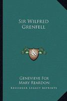 Sir Wilfred Grenfell 1163134333 Book Cover