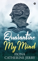 Quarantine My Mind 1648997325 Book Cover