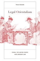 Legal Orientalism: China, the United States, and Modern Law 0674073061 Book Cover