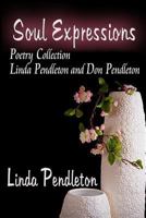 Soul Expressions: Poetry Collection Linda Pendleton and Don Pendleton 1478189770 Book Cover