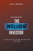 Learning From the Intelligent Investor: Strategies on how to use Value Investing in the Stock Market B0CVZ2KN92 Book Cover