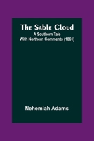 The Sable Cloud: A Southern Tale With Northern Comments 9357729844 Book Cover