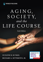 Aging, Society, and the Life Course, Sixth Edition 0826180345 Book Cover
