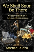 We Shall Soon Be There 1954004052 Book Cover