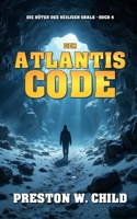 Der Atlantis Code (Hüter des Heiligen Grals) (German Edition) B0FQTD2FW8 Book Cover