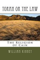 Torah or the Law: The Religion of Cain 1497585902 Book Cover